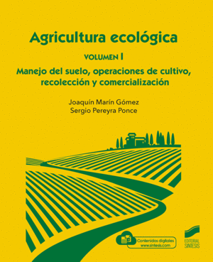 AGRICULTURA ECOLÓGICA. VOLUMEN 1: MANEJO DEL SUELO, OPERACIONES DE CULTIVO, RECOLECCIÓN Y COMERCIALIZACIÓN