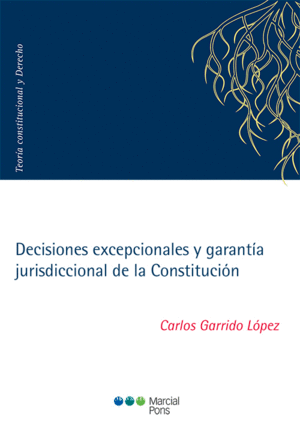 DECISIONES EXCEPCIONALES Y GARANTÍA JURISDICCIONAL DE LA CONSTITUCIÓN