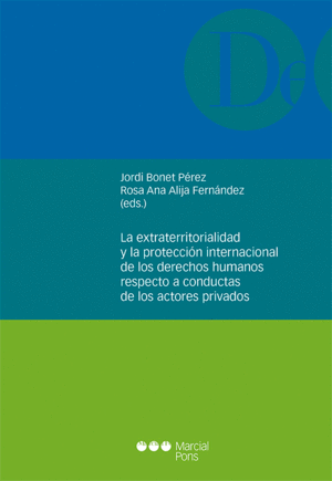 LA EXTRATERRITORIALIDAD Y LA PROTECCIÓN INTERNACIONAL DE LOS DERECHOS HUMANOS RESPECTO A CONDUCTAS DE LOS ACTORES PRIVADOS
