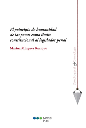 PRINCIPIO DE HUMANIDAD DE LAS PENAS COMO LIMITE CONSTITUCIONAL AL LEGISLADOR PENAL