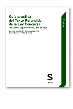 GUÍA PRÁCTICA DEL TEXTO REFUNDIDO DE LA LEY CONCURSAL. REAL DECRETO LEGISLATIVO 1/2020