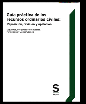 GUÍA PRÁCTICA DE LOS RECURSOS ORDINARIOS CIVILES: REPOSICIÓN, REVISIÓN Y APELACIÓN