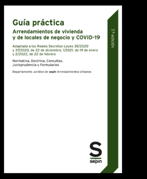 GUÍA PRÁCTICA DE ARRENDAMIENTOS DE VIVIENDA Y DE LOCALES DE NEGOCIO Y COVID-19. 7.ª ED