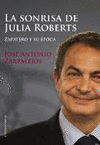 LA SONRISA DE JULIA ROBERTS: ZAPATERO Y SU ÉPOCA