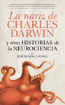 LA NARIZ DE CHARLES DARWIN Y OTRAS HISTORIAS DE LA NEUROCIENCIA