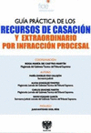GUÍA PRÁCTICA DE LOS RECURSOS DE CASACIÓN Y Y EXTRAORDINARIO POR INFRACCIÓN PROCESAL