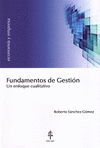 FUNDAMENTOS DE GESTIÓN. UN ENFOQUE CUALITATIVO