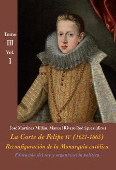 LA CORTE DE FELIPE IV (1621-1665) TOMO III VOL1
