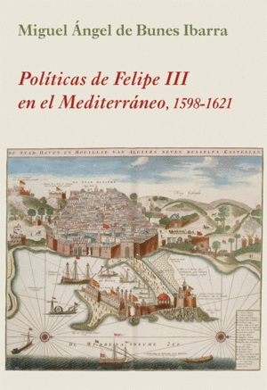 POLÍTICAS DE FELIPE III EN EL MEDITERRÁNEO. 1598-1621