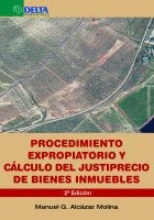 PROCEDIMIENTO EXPROPIATORIO Y CÁLCULO DEL JUSTIPRECIO DE BIENES INMUEBLES. 2ª ED.