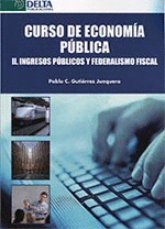 CURSO DE ECONOMÍA PÚBLICA II. INGRESOS PÚBLICOS Y FEDERALISMO