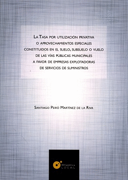 LA TASA POR UTILIZACIÓN PRIVATIVA O APROVECHAMIENTOS ESPECIALES CONSTITUIDOS EN EL SUELO, SUBSUELO O VUELO DE LAS VÍAS PÚBLICAS MUNICIPALES A FAVOR DE EMPRESAS EXPLOTADORAS DE SERVICIOS DE SUMINISTROS