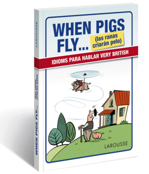 WHEN PIGS FLY...(LAS RANAS CRIARÁN PELO)