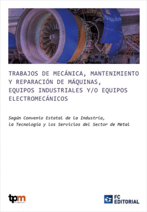 TRABAJOS DE MECÁNICA, MANTENIMIENTO Y REPARACIÓN DE MAQUINAS, EQUIPOS INDUSTRIALES Y/O EQUIPOS ELECTROMECÁNICOS