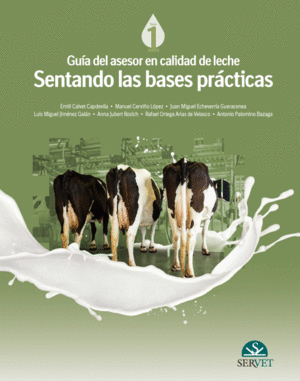 GUÍA DEL ASESOR EN CALIDAD DE LECHE. TOMO 1. SENTANDO LAS BASES PRÁCTICAS