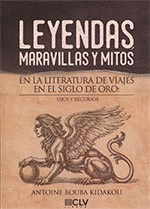 LEYENDAS, MARAVILLAS Y MITOS EN LA LITERATURA DE VIAJES EN EL SIGLO DE ORO