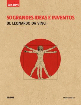 GUÍA BREVE. 50 GRANDES IDEAS E INVENTOS DE LEONARDO DA VINCI