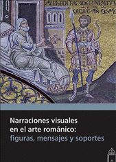 NARRACIONES VISUALES EN EL ARTE ROMÁNICO: FIGURAS, MENSAJES Y SOPORTES