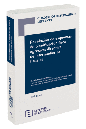 REVELACIÓN DE ESQUEMAS DE PLANIFICACIÓN FISCAL AGRESIVA: DIRECTIVA DE INTERMEDIARIOS FISCALES. 2ª ED.