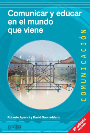 COMUNICAR Y EDUCAR EN EL MUNDO QUE VIENE. 2ª ED.