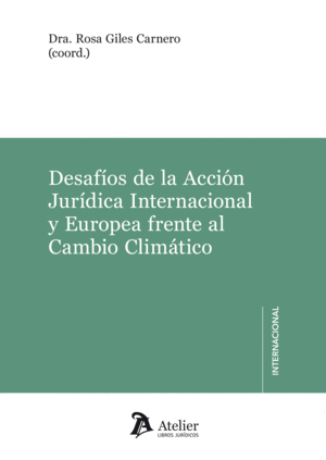 DESAFIOS DE LA ACCIÓN JURÍDICA INTERNACIONAL Y EUROPEA FRENTE AL CAMBIO CLIMÁTICO