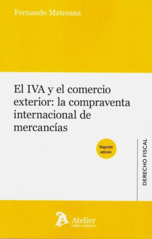 EL IVA Y EL COMERCIO EXTERIOR: LA COMPRAVENTA INTERNACIONAL DE MERCANCIAS. 2ª ED.
