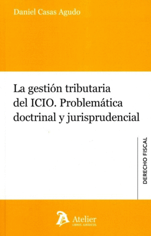 LA GESTIÓN TRIBUTARIA DEL ICIO. PROBLEMÁTICA DOCTRINAL Y JURISPRUDENCIAL