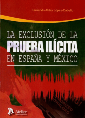 EXCLUSION DE LA PRUEBA ILICITA EN ESPAÑA Y MEXICO.