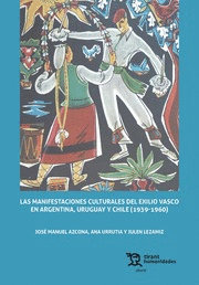LAS MANIFESTACIONES CULTURALES DEL EXILIO VASCO EN ARGENTINA, URUGUAY Y CHILE (1939-1960)