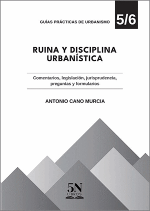 RUINA Y DISCIPLINA URBANÍSTICA. COMENTARIOS, LEGISLACIÓN, JURISPRUDENCIA, PREGUNTAS Y FORMULARIOS
