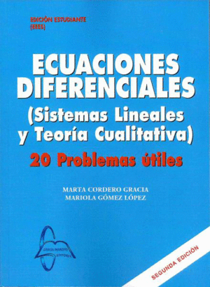 ECUACIONES DIFERENCIALES. SISTEMAS LINEALES Y TEORÍA CUALITATIVA. 20 PROBLEMAS ÚTILES. 2ª ED.