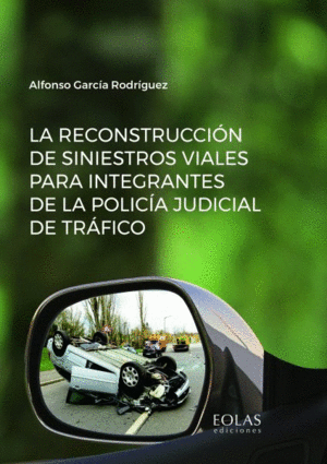 LA RECONSTRUCCIÓN DE SINIESTROS VIALES PARA INTEGRANTES DE LA POLICÍA JUDICIAL DE TRÁFICO