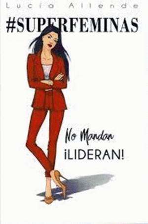 #SUPERFEMINAS. NO MANDAN, ¡LIDERAN!