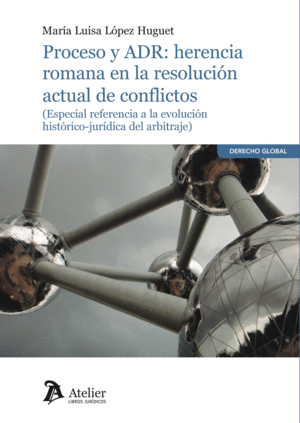 PROCESO Y ADR: HERENCIA ROMANA EN LA RESOLUCION ACTUAL DE CONFLICTOS