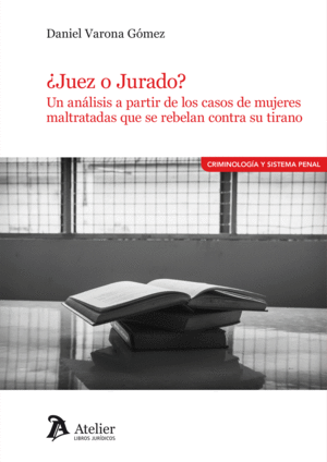 ¿JUEZ O JURADO? UN ANÁLISIS A PARTIR DE LOS CASOS DE MUJERES MALTRATADAS QUE SE REBELAN CONTRA SU TIRANO