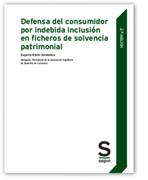 DEFENSA DEL CONSUMIDOR POR INDEBIDA INCLUSION EN FICHEROS DE SOLVENCIA PATRIMONIAL. 2ED