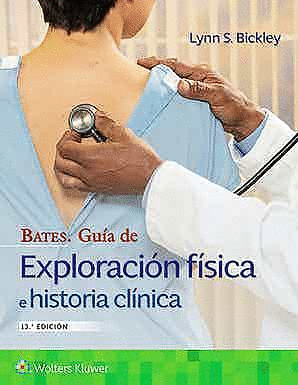 BATES. GUÍA DE EXPLORACIÓN FÍSICA E HISTORIA CLÍNICA. 13ª ED.