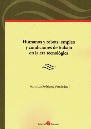 HUMANOS Y ROBOTS: EMPLEO Y CONDICIONES DE TRABAJO EN LA ERA TECNOLOGICA