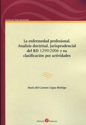 LA ENFERMEDAD PROFESIONAL. ANÁLISIS DOCTRINAL, JURISPRUDENCIAL DEL RD 1299/2006 Y SU CLASIFICACIÓN POR ACTIVIDADES