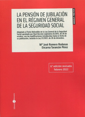 LA PENSIÓN DE JUBILACIÓN EN EL RÉGIMEN GENERAL DE LA SEGURIDAD SOCIAL. 6ª ED. REVISADA FEBERO 2022
