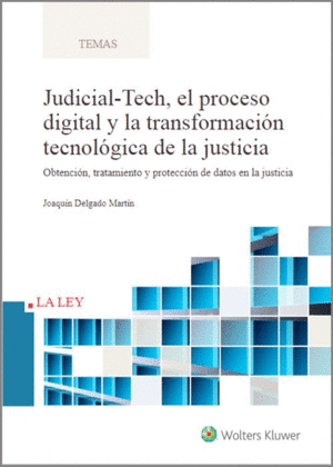 JUDICIAL-TECH, EL PROCESO DIGITAL Y LA TRANSFORMACIÓN TECNOLÓGICA DE LA JUSTICIA