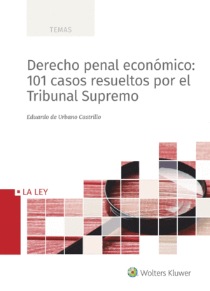 DERECHO PENAL ECONÓMICO: 101 CASOS RESUELTOS POR EL TRIBUNAL SUPREMO
