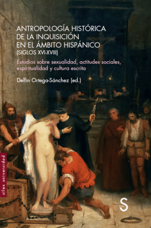 ANTROPOLOGÍA HISTÓRICA DE LA INQUISICIÓN EN EL ÁMBITO HISPÁNICO (SIGLOS XVI-XVII)