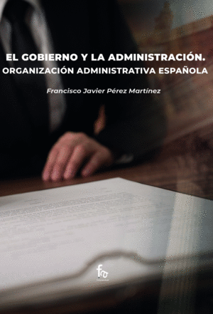 EL GOBIERNO Y LA ADMINISTRACIÓN. ORGANIZACIÓN ADMINISTRATIVA ESPAÑOLA