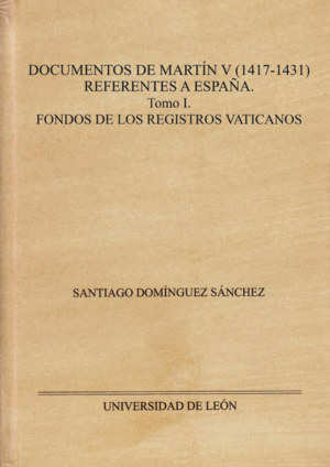 DOCUMENTOS DE MARTÍN V (1417 - 1431). REFERENTES A ESPAÑA. TOMO I