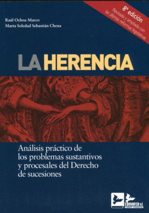 LA HERENCIA. ANÁLISIS PRÁCTICO DE LOS PROBLEMAS SUSTANTIVOS Y PROCESALES DEL DERECHO DE SUCESIONES. 8ª ED.