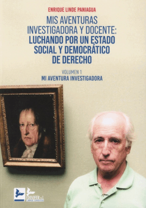 MIS AVENTURAS INVESTIGADORA Y DOCENTE: LUCHANDO POR UN ESTADO SOCIAL Y DEMOCRÁTICO DE DERECHO.VOLUMEN I: MI AVENTURA INVESTIGADORA