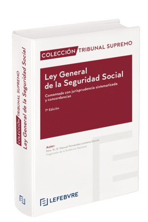 LEY GENERAL DE LA SEGURIDAD SOCIAL. COMENTADA CON JURISPRUDENCIA SISTEMATIZADA Y CONCORDANCIAS.  7ª EDIC.