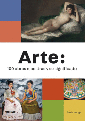 ARTE: 100 OBRAS MAESTRAS Y SU SIGNIFICADO