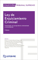 LEY DE ENJUICIAMIENTO CRIMINAL. COMENTADA, CON JURISPRUDENCIA SISTEMATIZADA Y CONCORDANCIAS. 9ª ED